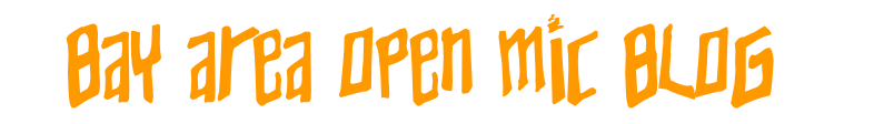 Bay Area Open Mic Blog — part of the Bay Area Open Mic Calendar